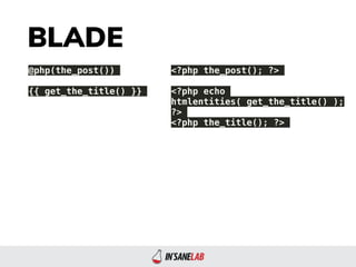 BLADE
@php(the_post())
{{ get_the_title() }}
<?php the_post(); ?>
<?php echo
htmlentities( get_the_title() );
?>
<?php the...
