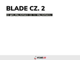 BLADE CZ. 2
{{ get_the_title() }} != the_title();
 