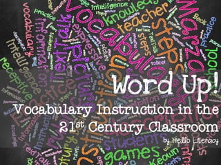 Word Up!
Vocabulary Instruction in the
21st Century Classroom
by Hello Literacy
 
