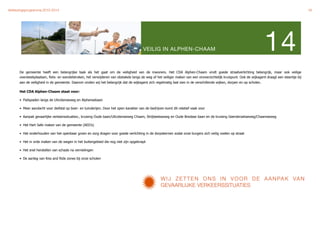 Verkiezingsprogramma 2010-2014"                                                                                                                                                                   18




                                                                                       VEILIG IN ALPHEN-CHAAM                                                           14
      De gemeente heeft een belangrijke taak als het gaat om de veiligheid van de inwoners. Het CDA Alphen-Chaam vindt goede straatverlichting belangrijk, maar ook veilige
      oversteekplaatsen, fiets- en wandelstroken, het verwijderen van obstakels langs de weg of het veiliger maken van een onoverzichtelijk kruispunt. Ook de wijkagent draagt een steentje bij
      aan de veiligheid in de gemeente. Daarom vinden wij het belangrijk dat de wijkagent zich regelmatig laat zien in de verschillende wijken, dorpen en op scholen.

      Het CDA Alphen-Chaam staat voor:

      • Fietspaden langs de Ulicotenseweg en Alphensebaan

      • Meer aandacht voor diefstal op boer- en tuinderijen. Door het open karakter van de bedrijven komt dit relatief vaak voor

      • Aanpak gevaarlijke verkeerssituaties:, kruising Oude baan/Ulicotenseweg Chaam, Strijbeekseweg en Oude Bredase baan en de kruising Geersbroekseweg/Chaamseweg

      • Het Hart Safe maken van de gemeente (AED’s)

      • Het onderhouden van het openbaar groen en zorg dragen voor goede verlichting in de dorpskernen zodat onze burgers zich veilig voelen op straat

      • Het in orde maken van de wegen in het buitengebied die nog niet zijn opgeknapt

      • Het snel herstellen van schade na vernielingen

      • De aanleg van Kiss and Ride zones bij onze scholen




                                                                                                  W I J Z E T T E N O N S I N V O O R D E A A N PA K VA N
                                                                                                  GEVAARLIJKE VERKEERSSITUATIES
 