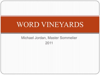 Michael Jordan, Master Sommelier 2011 WORD VINEYARDS 