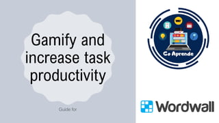 Gamify and
increase task
productivity
 