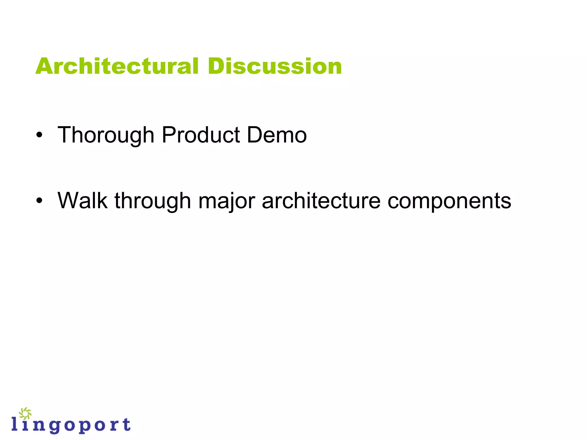 Architectural Discussion


• Thorough Product Demo

• Walk through major architecture components
 