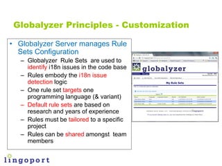 Globalyzer Principles - Customization

• Globalyzer Server manages Rule
  Sets Configuration
   – Globalyzer Rule Sets are...
