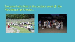 Everyone had a blast at the outdoor event @ the 
Neroberg amphitheater… 
 
