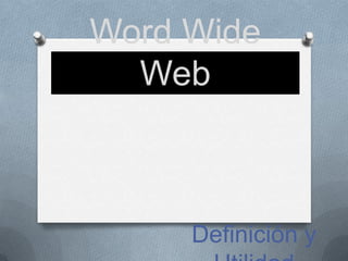 Word Wide Web Definición y Utilidad 