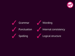 Grammar
Punctuation
Spelling
Wording
Internal consistency
Logical structure
 