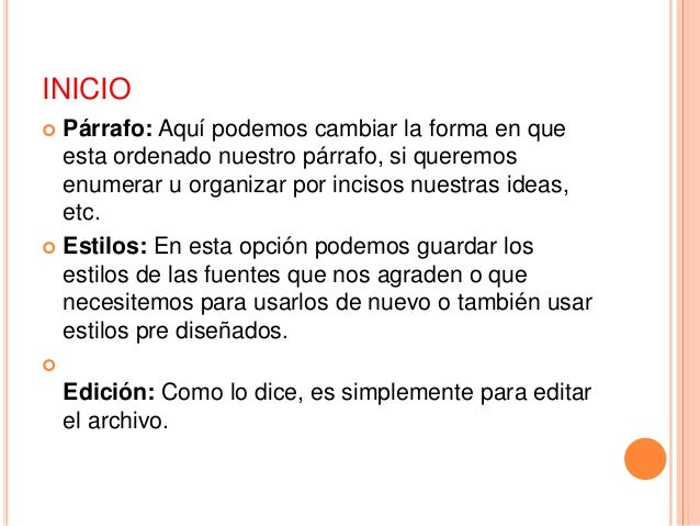 INICIO
 Párrafo: Aquí podemos cambiar la forma en que
esta ordenado nuestro párrafo, si queremos
enumerar u organizar por...