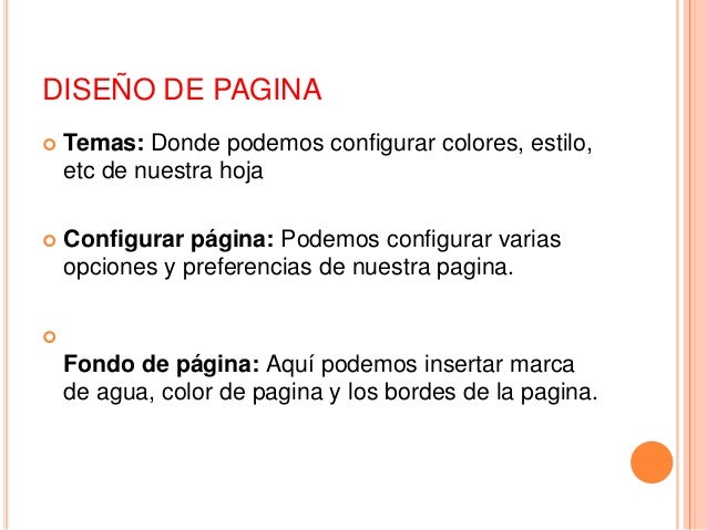 DISEÑO DE PAGINA
 Temas: Donde podemos configurar colores, estilo,
etc de nuestra hoja
 Configurar página: Podemos confi...