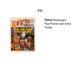 FSI

      Heinz/Snausages,
      Pup-Peroni and Jerky
      Treats
 