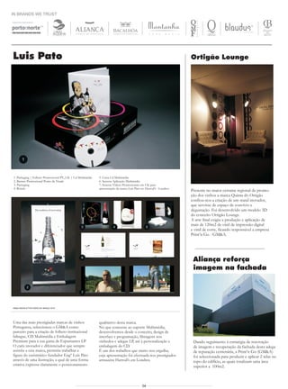IN BRANDS WE TRUST



                                  LAGO
                                 ALQUEVA




Luis Pato                                                                                                          Ortigão Lounge




       1



1 .Packaging | Folheto Promocional PT_UK | Cd Multimédia   5. Caixa Cd Multimédia
2. Banner Promocional Ponto de Venda                       6. Screens Aplicação Multimédia
3. Packaging                                               7. Screens Videos Promocionais em UK para
4. Rótulo                                                  apresentação da marca Luis Pato no Harrod’s - Londres
                                                                                                                   Presente no maior certame regional de promo-
                                                                                                                   ção dos vinhos a marca Quinta do Ortigão
                                                                                                                   confiou-nos a criação de um stand inovador,
                                                                                                                   que servisse de espaço de convívio e
                                                                                                                   degustação. Foi desenvolvido um modelo 3D
                                                                                                                   do conceito Ortigão Lounge.
                                                                                                                   A arte final exigiu a produção e aplicação de
                                                3                    4                        5
                                                                                                                   mais de 120m2 de vinil de impressão digital
                                                                                                                   e vinil de corte, ficando responsável a empresa
                                                                                                                   Print’n Go - GM&A.




                                                6
                                                                                                                    Aliança reforça
                                                                                                                    imagem na fachada

           2
                                                7




GM&A NEWSLETTER ESPECIAL MARÇO 2010




Uma das mais prestigiadas marcas de vinhos                 qualitativo desta marca.
Portuguesa, seleccionou o GM&A como                        No que concerne ao suporte Multimédia,
parceiro para a criação de folheto institucional           desenvolvemos desde o conceito, design de
bilingue, CD Multimédia e Embalagem                        interface e programação, filmagens nos
Premium para a sua gama de Espumantes LP.                  vinhedos e adegas LP, até à personalização e             Dando seguimento à estratégia de renovação
O cariz inovador e diferenciador que sempre                embalagem do CD.                                         de imagem e recuperação da fachada desta adega
assistiu a esta marca, permitiu trabalhar a                É um dos trabalhos que muito nos orgulha,                de reputação centenária, a Print’n Go (GM&A)
figura do carismático fundador Engº Luís Pato              cuja apresentação foi efectuada nos prestigiados         foi seleccionada para produzir e aplicar 2 telas no
através de uma ilustração, a qual de uma forma             armazéns Harrod’s em Londres.                            topo do edifício, as quais totalizam uma área
criativa expressa claramente o posicionamento                                                                       superior a 100m2.



                                                                                           04
 