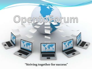 OpentoForum  “Striving together for success” 