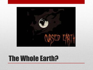 The Whole Earth?
 