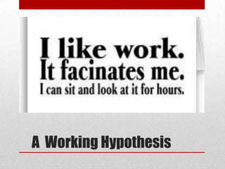 A Working Hypothesis
 