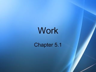 Work
Chapter 5.1
 