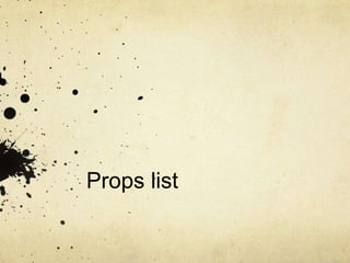 Props list

 