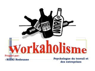 Psychologue du travail et
des entreprises
Préparé par:
v RIZKI Redouane
 