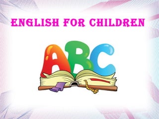 ENGLISH FOR CHILDREN
 