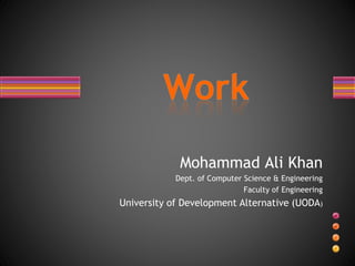 Mohammad Ali Khan
Dept. of Computer Science & Engineering
Faculty of Engineering
University of Development Alternative (UODA)
 