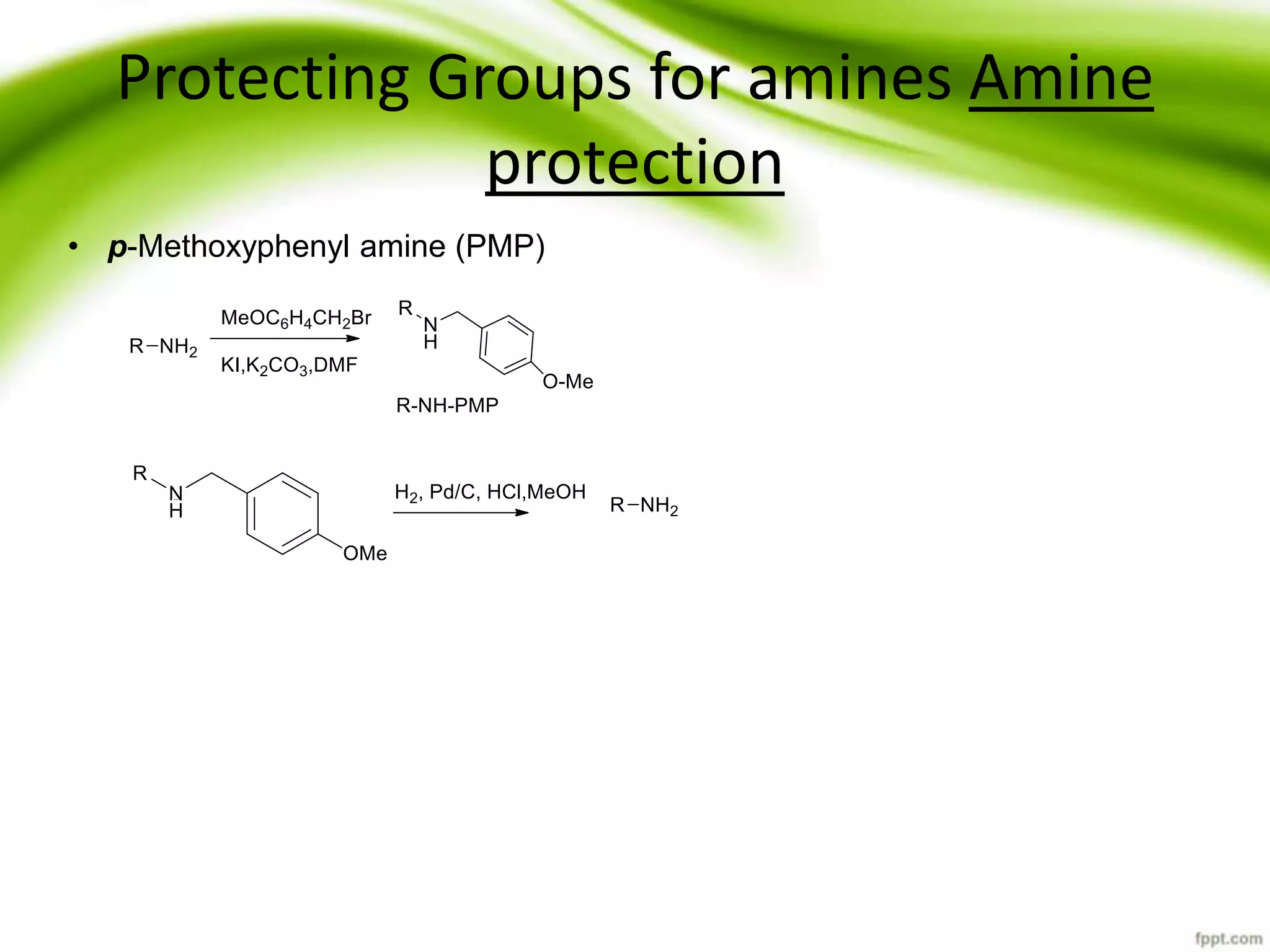 Protecting Groups for amines Amine
protection
• p-Methoxyphenyl amine (PMP)
 