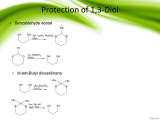 Protection of 1,3-Diol
• Benzaldehyde acetal
• di-tert-Butyl dioxasilinane
 