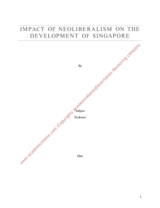 1
IMPACT OF NEOLIBERALISM ON THE
DEVELOPMENT OF SINGAPORE
By
Subject
Professor
Date
 