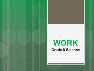 WORK
Grade 8 Science
 