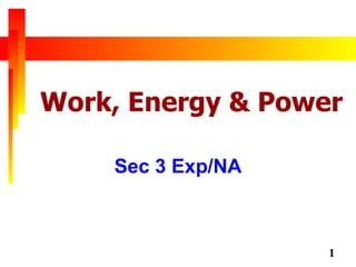 Work, Energy & Power Sec 3 Exp/NA 