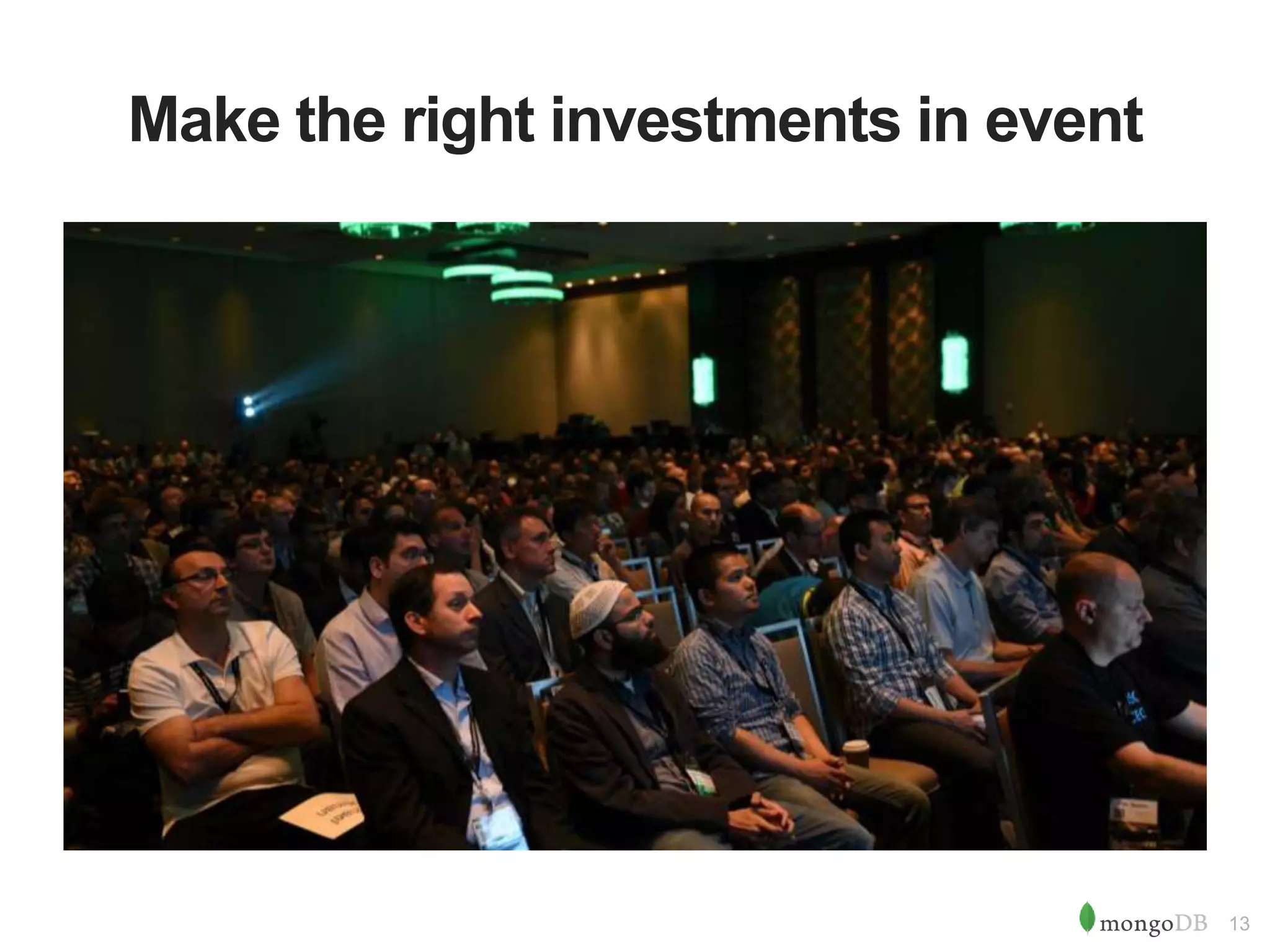 13
Make the right investments in event