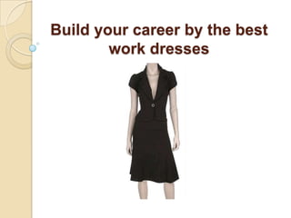 Build your career by the best work dresses  