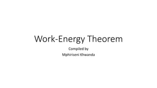 Work-Energy Theorem
Compiled by
Mphiriseni Khwanda
 