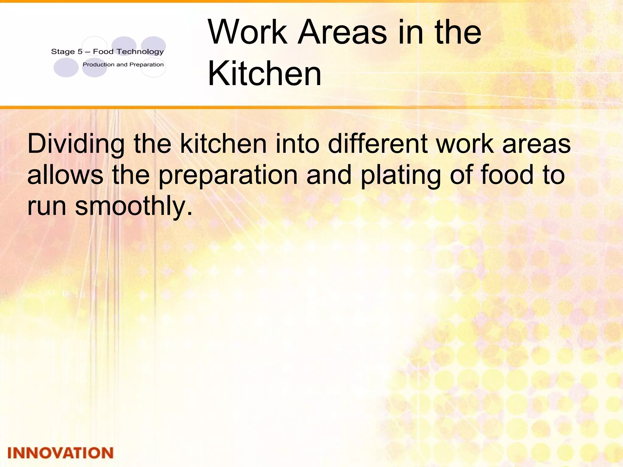 2 Dividing the kitchen into different work areas allows the preparation and plating of food to run smoothly. Work Areas in the Kitchen 