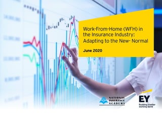 1 Work-From-Home (WFH) in the Insurance Industry: Adapting to the New- Normal
June 2020
Work-From-Home (WFH) in
the Insurance Industry:
Adapting to the New- Normal
click here to enter
 