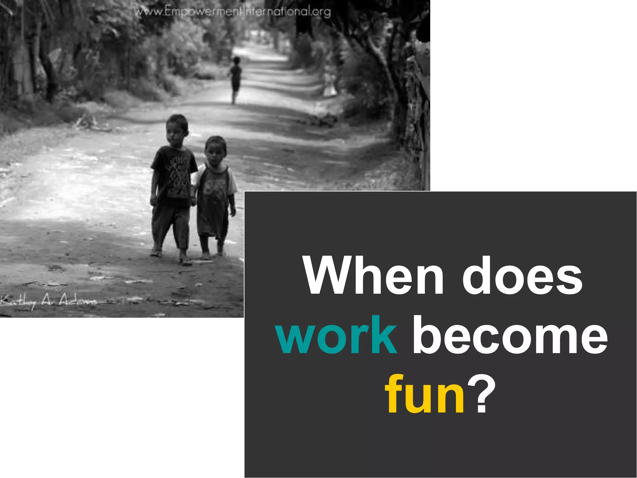 When does work become fun ?