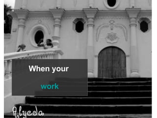 When your work