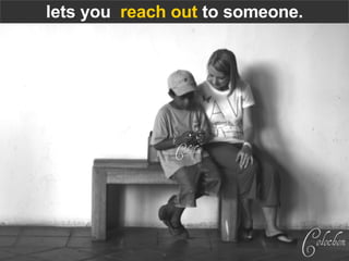 lets you reach out to someone.