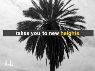takes you to new heights.