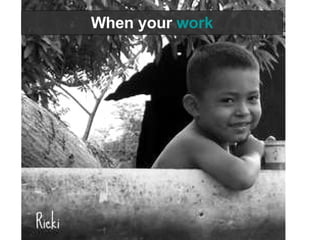 When your work