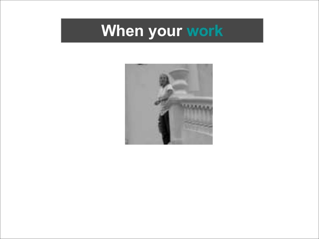 When your work