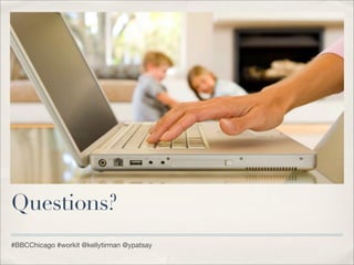 Questions?
#BBCChicago #workit @kellytirman @ypatsay
 