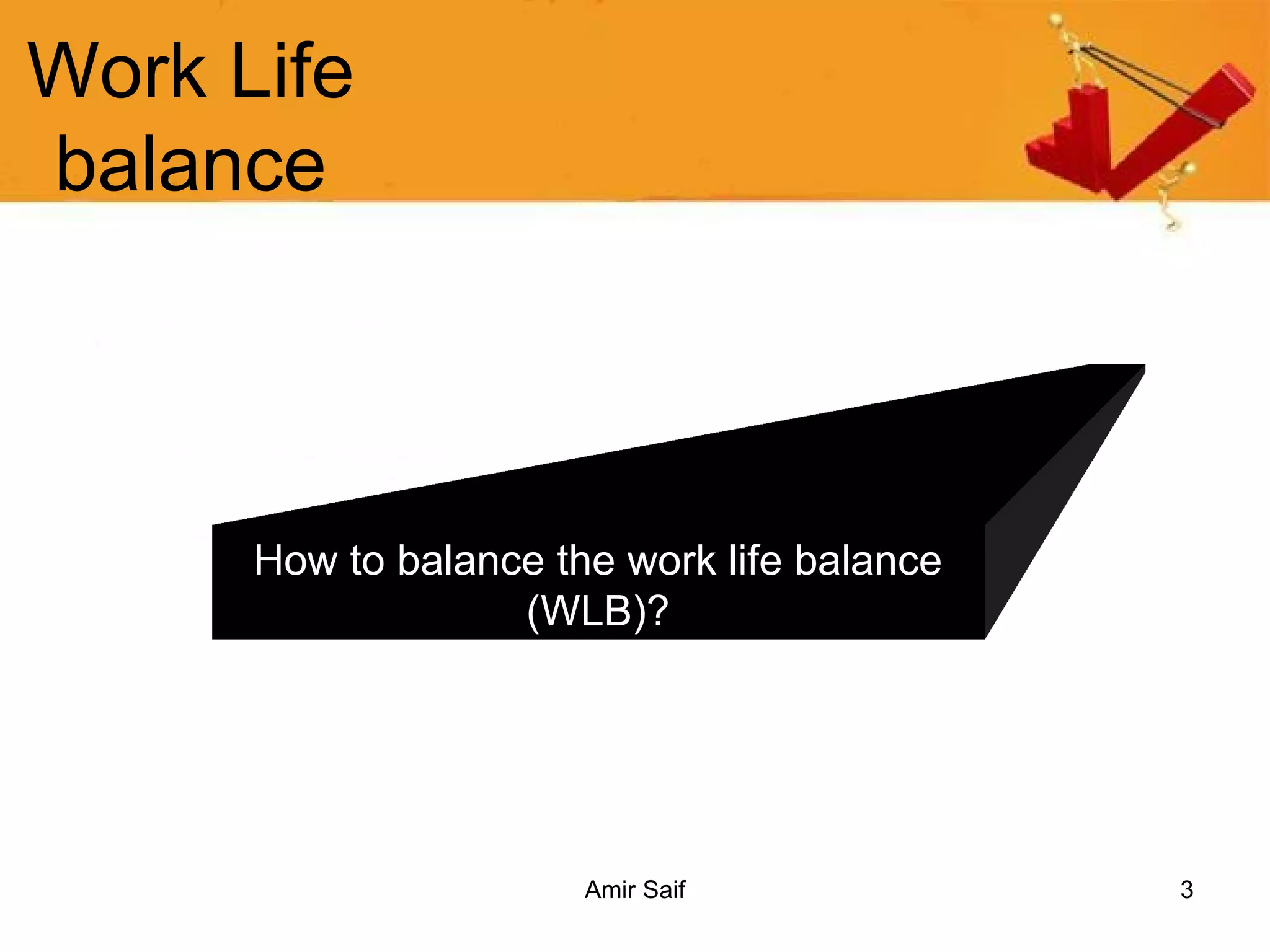 Work Life balance How to balance the work life balance (WLB)? 