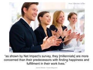 “as shown by Net Impact’s survey, they [millennials] are more
concerned than their predecessors with finding happiness and...