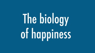 The biology
of happiness
 