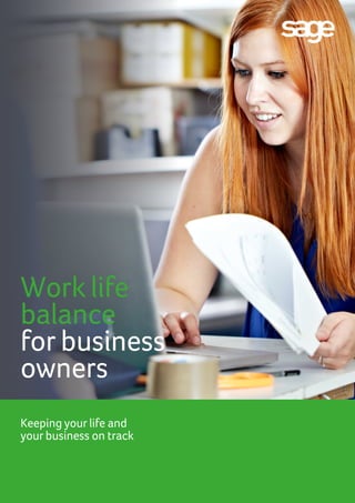 Keeping your life and
your business on track
Work life
balance
for business
owners
 