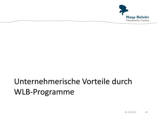 Unternehmerische Vorteile durch
WLB-Programme

                             16.10.2012   10
 