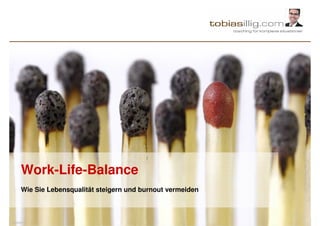 Work-Life-Balance
     Wie Sie Lebensqualität steigern und burnout vermeiden



Quelle:
 