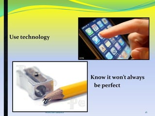Use technology

Know it won’t always
be perfect

work life balance

16

 