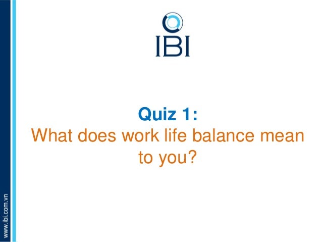 ibi workshop presentation work life balance to boost productivity work life balance quiz