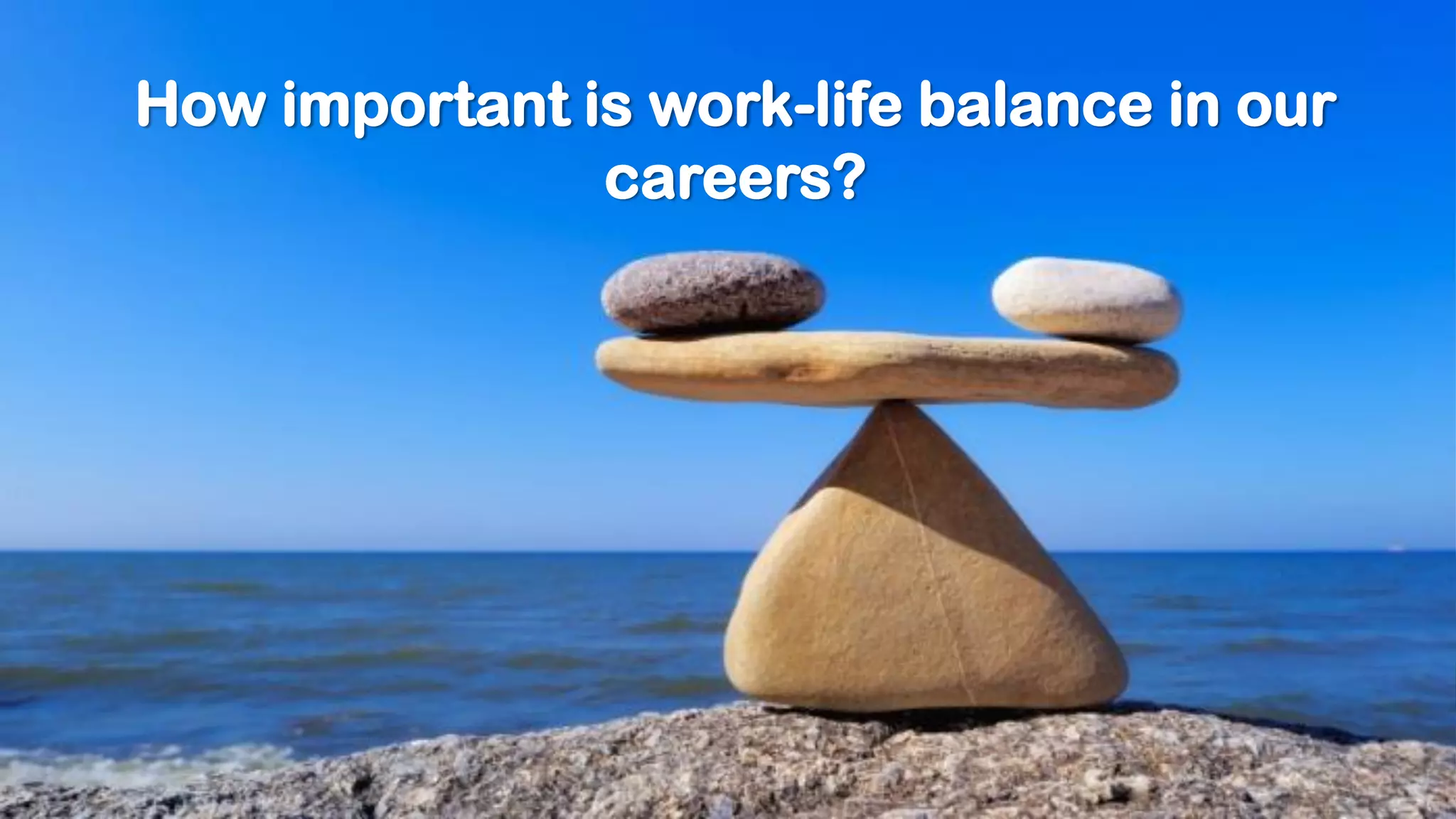How important is work-life balance in our
careers?
 