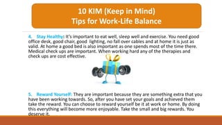 4. Stay Healthy: It’s important to eat well, sleep well and exercise. You need good
office desk, good chair, good lighting...